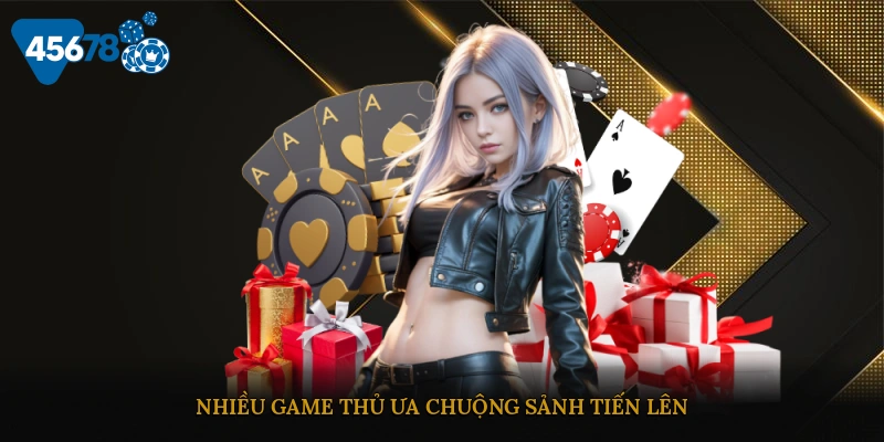 Nhiều game thủ ưa chuộng sảnh Tiến lên 